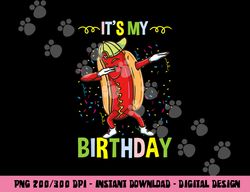 Its My Birthday Hot Dog  png, sublimation copy