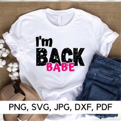 I'm Back babe svg files, I'm Back, Babe, PNG, SVG, Babe I'm back, Funny caption, Scratch texture, Digital download