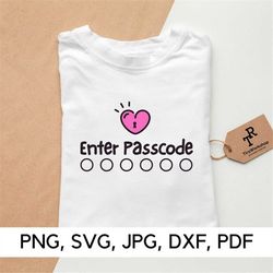 Enter Passcode, Pass Code svg file, PNG, SVG, Funny Quote svg, Heart Lock, Heart Key svg, funny caption, Digital Downloa