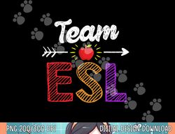 Team Esl Teacher Student Funny Back To School Gift  png, sublimation copy