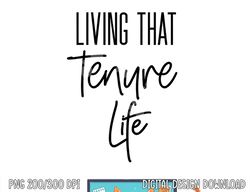 Tenured Professor Tenure Teacher Living That Tenure Life  png, sublimation copy