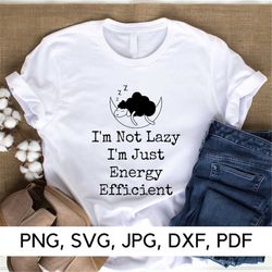 I'm not Lazy I'm Just Energy Efficient, Funny quote SVG, PNG, SVG, Lazy day, Work-life balance, Digital Download