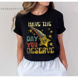 Have This Day You Deserve Saying Cool Motivational Quote T-Shirt, Motivational Quote, Sarcasm, Funny Vintage Karma tshir