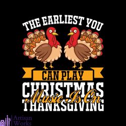 The Earliest You Can Play Music Is On Christmas Thanksgiving Svg