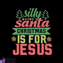 Silly Santa Christmas Is For Jesus And Pine Tree Svg, Christmas Svg