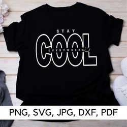 Stay Cool svg file, Stay Cool Everywhere svg, PNG, SVG, Cool and Cozy, COOL svg file, Funny caption, Digital Download