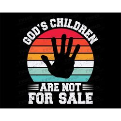 god's children are not for sale svg, save our children, human rights, religious, funny quote gods children svg png, retr