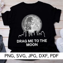Drag me To The Moon svg file, The Moon svg, PNG, SVG, Lunar Eclipse svg, Moon Phase, Moon, Funny Quotes, Digital Downloa