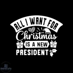 All I Want For Christmas Is A new President Svg, Christmas Svg, Christmas Is A New President Svg, Christmas Gift Svg