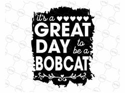 Bobcats School Sports Fan Team Spirit Mascot Bleached It's a Great Day to be a Bobcat SVG, Bobcat png, great day bobcat,