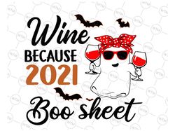 Wine Because 2021 Is Svg, Women Wine Because 2021 Ghost Drink Lover Svg, Ghost Drink Wine Svg, Halloween Wine Svg