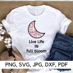 Live Life In Full Bloom svg file, Bloom svg, PNG, SVG, Make me Bloom, Flowers svg, Happy Vibes, Funny Quotes, Digital Do