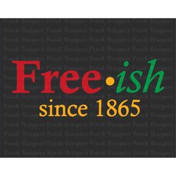 Free.Ish Since 1865 SVG, Juneteenth Svg, Black History Svg, American Africa Svg, BLM Svg, Free-ish Svg, Freedom 1865 Svg