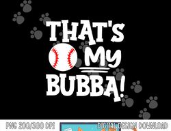 That s My Bubba Funny Baseball Best Bubba Ever png, sublimation
