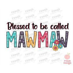 Blessed To Be Called Mawmaw PNG, Mother's Day Sublimation, Funny Mom Png, Mimi Gigi Nana Png, Mama Png, Mom Shirt Design
