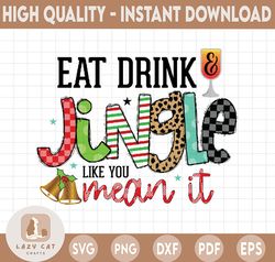 Eat Drink Jingle Like You Mean It PNG file, Christmas Png, Merry Christmas sublimation Printing, Digital Download