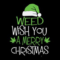 weed wish you a merry christmas t shirt funny cannabis christmas, christmas svg, christmas svg files