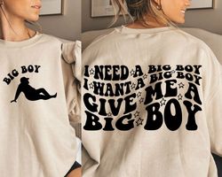 I Need A Big Boy SVG PNG - I Want A Big Boy - I Need A Big Boy - Digital Design - Sublimation Design - Funny Quote - Adu
