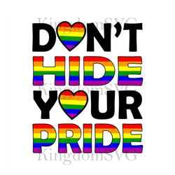 Dont Hide Your Pride Svg, Lgbt Svg, Rainbow Svg, Heart Rainbow Svg, Gay Svg, Your Pride, Lesbian Svg, Love Is Love Svg,