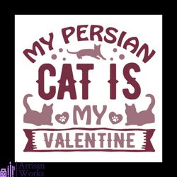 My Persian Cat Is My Valentine Svg, Valentine Svg, Persian Svg, Cat Svg, Play Svg