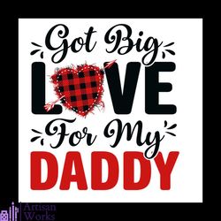 Got Big Love For My Daddy Valentine Day Svg, Valentine SvgBig Svg