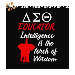 Educator intelligence is the torch of wisdom svg, Delta Sigma Theta SVG