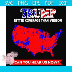 Trump Better Coverage Than Verizon Can You Hear Us Now Svg, Trending Svg, Donald Trump
