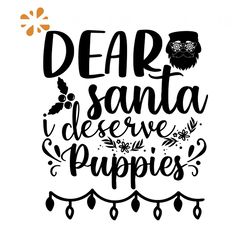 Dear Santa I Deserve Puppies Svg, Christmas Svg, Xmas Svg, Happy Holiday Svg, Santa Claus Svg