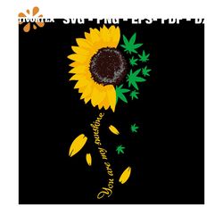 Sunflower Weed You Are My Sunshine Svg, Trending Svg, Sunflower Svg