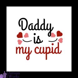 Daddy Is My Cupid Valentine Svg, Valentine SvgCupid SvgDaddy Svg, Lover Svg