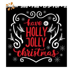Have Holly Jolly Christmas Svg, Christmas Svg, Xmas Svg, Holly Svg, Christmas Gift Svg, Jolly Svg