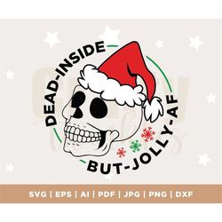 Dead Inside But Jolly AF Christmas SVG, Christmas Png, Skeleton Christmas Png, Christmas Shirt Png, Holiday Sublimation,