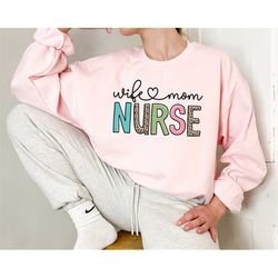 Nurse Wife Mom Sweatshirt, Nurse Mom Apparel, Nursing Mom Tees, Cute Mom Giftsl, Women's Nursing Sweatshirts, ER Nurse S