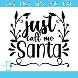 Just Call Me Santa Svg, Christmas Svg, Xmas Svg, Santa Claus Svg, Christmas Gift Svg