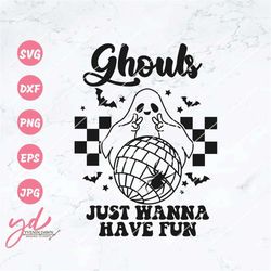 Ghouls Just Wanna Have Fun Svg Png | Ghost Svg | Let's Go Ghouls Svg | Disco Ball Svg | Spider Svg | Spooky Vibes Svg |