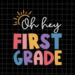 Oh Hey First Grade Svg, Teacher Quote Svg, Back To School Quote Svg, First Day Of School Svg, Cricut and Silhouette