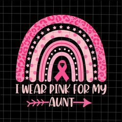 I Wear Pink For My Aunt Svg, Breast Cancer Pink Rainbow Leopard Svg, Aunt Breast Cancer Pink Svg, Aunt October Svg