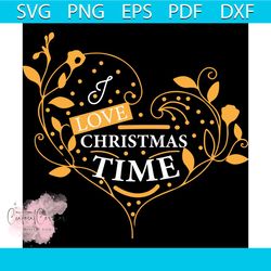 I Love Christmas Time Svg, Christmas Svg, Xmas Svg, Christmas Decor Svg, Christmas Gift Svg