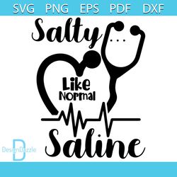 Salty Like Normal Saline Svg, Trending Svg, Nurse Svg, stethoscope Svg, Heartbeat Svg