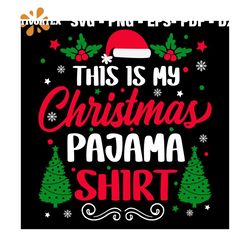 This Is My Christmas Pajama Shirt Svg, Christmas Svg, Xmas Svg, Xmas Mistletoe Svg
