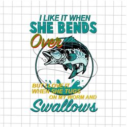 I Like It When She Bends Over Svg, Funny Fishing Rod Vintage Svg, Fishing Quote Svg, Fishing Svg, Fishing Dad Svg, Fishi
