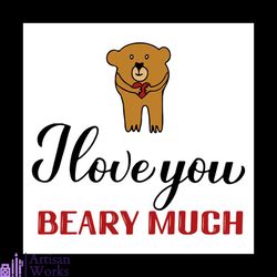 I Love You Beary Much Valentines Svg, Valentine Svg, Beary Svg,Cute Svg, Love Svg