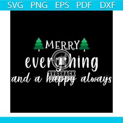 Merry Everything And A Happy Always Svg, Christmas Svg, Xmas Svg, Happy Holiday Svg, Christmas Gift Svg, My First Christ