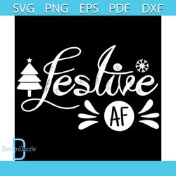Festive Af Svg, Christmas Svg, Xmas Svg, Snowflakes Svg, Christmas Gift Svg, Christmas Tree Svg
