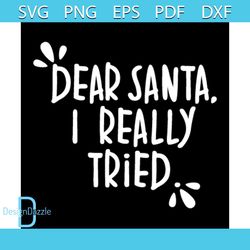 Dear Santa I Really Tried Svg, Christmas Svg, Xmas Svg, Santa Claus Svg, My First Christmas Svg