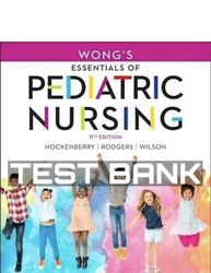 TEST BANK Wong's Essentials Of Pediatric Nursing 11th Edition Hockenberry Rodger