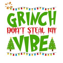 Grinch Don't Steal My Vibe Svg, Christmas Svg, Xmas Svg, Xmas Tree Svg, Christmas Gift Svg