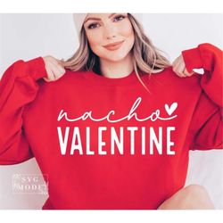 Nacho Valentine SVG PNG PDF, Funny Valentine's Day Svg, Valentine's Day Svg, Love Svg, Heart Svg, Hello Valentine Svg, V