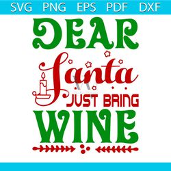 Dear Santa Just Bring Wine Svg, Christmas Svg, Xmas Svg, Wine Svg, Christmas Gift Svg