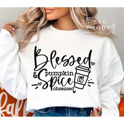Blessed & Pumpkin Spice Obsessed Svg, Fall Vibes Svg, Sweater Weather Svg, Thankful Svg, Pumpkin Spice Svg, Hello Fall S
